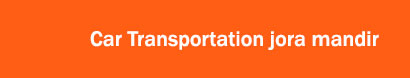 Car Transportation Jora Mandir