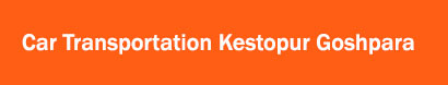 Car Transportation Kestopur Goshpara